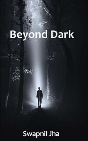 Beyond Dark de Swapnil Jha