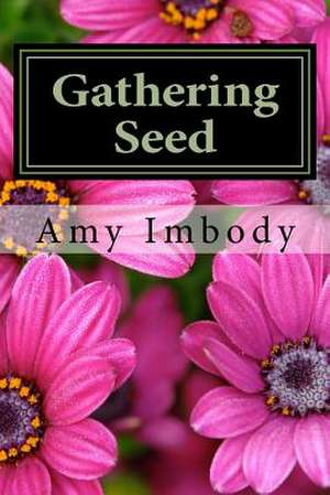 Gathering Seed de Amy Imbody