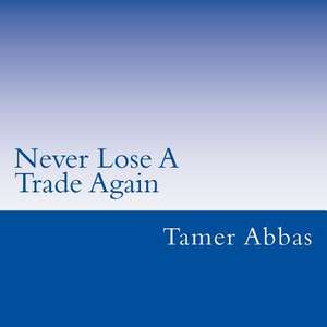 Never Lose a Trade Again de Tamer Abbas