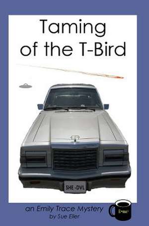 Taming of the T-Bird de Sue Eller