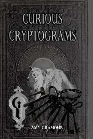 Curious Cryptograms de Amy Gramour