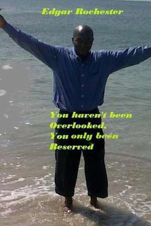 You Haven't Been Overlooked, You Only Been Reserved de Edgar Rochester Sr