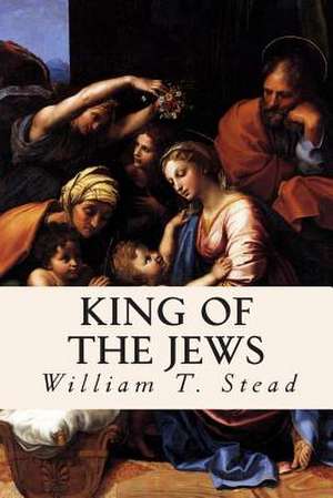 King of the Jews de Stead, William T.