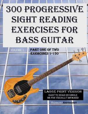 300 Progressive Sight Reading Exercises for Bass Guitar Large Print Version de Robert Anthony