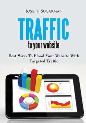 Traffic to Your Website de MR Joseph Sugarman