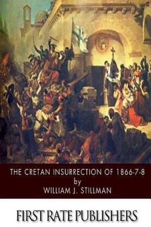 The Cretan Insurrection of 1866-7-8 de William J. Stillman