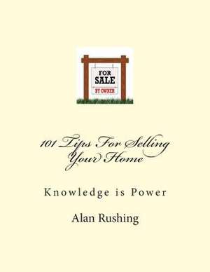 101 Tips for Selling Your Home de MR Alan Rushing