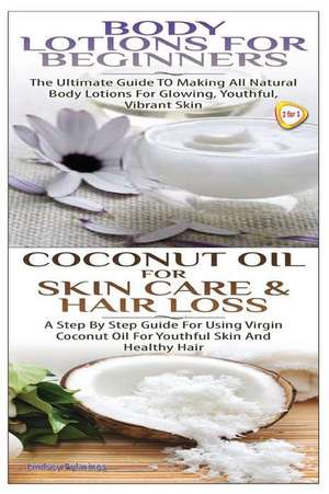 Body Lotions for Beginners & Coconut Oil for Skin Care & Hair Loss de Lindsey Pylarinos