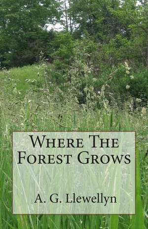 Where the Forest Grows de A. G. Llewellyn