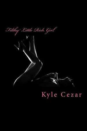 Filthy Little Rich Girl de Kyle Cezar