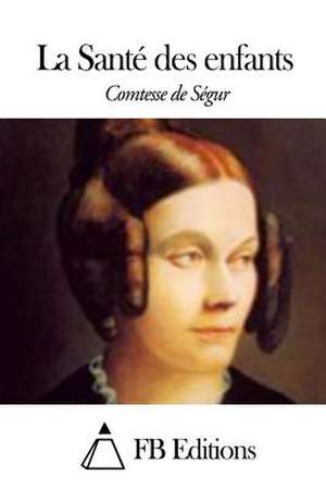 La Sante Des Enfants de Comtesse de Segur