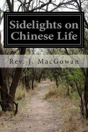 Sidelights on Chinese Life de Rev J. Macgowan