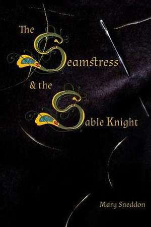 The Seamstress and the Sable Knight de Mary Sneddon