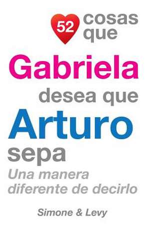 52 Cosas Que Gabriela Desea Que Arturo Sepa de J. L. Leyva