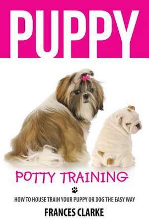 Puppy Potty Training de Frances Clarke