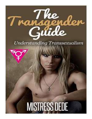 The Transgender Guide de Mistress Dede