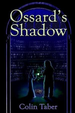 Ossard's Shadow de Colin Taber