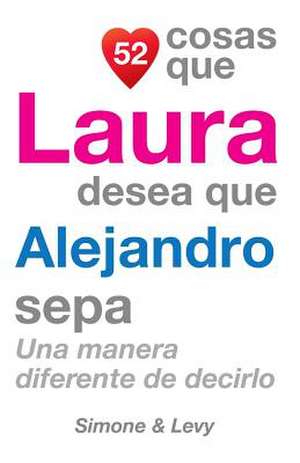 52 Cosas Que Laura Desea Que Alejandro Sepa de J. L. Leyva