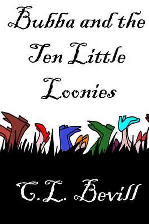 Bubba and the Ten Little Loonies de C. L. Bevill