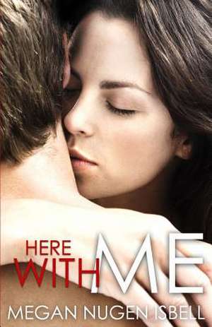 Here with Me de Megan Nugen Isbell