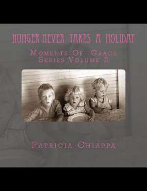 Hunger Never Takes a Holiday de Patricia Chiappa