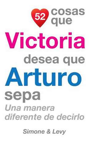 52 Cosas Que Victoria Desea Que Arturo Sepa de J. L. Leyva