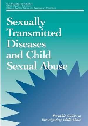 Sexually Transmitted Diseases and Child Sexual Abuse de U. S. Department Of Justice