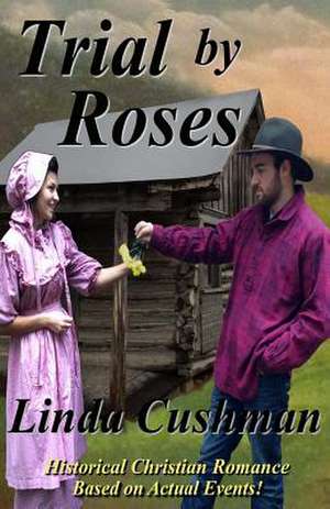 Trial by Roses de Linda Cushman