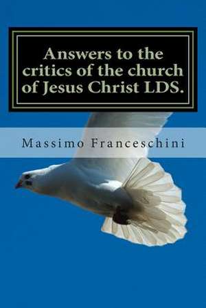 Answers to the Critics of the Church of Jesus Christ Lds. de Massimo Giuseppe Franceschini