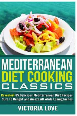 Mediterranean Cooking Classics de Victoria Love