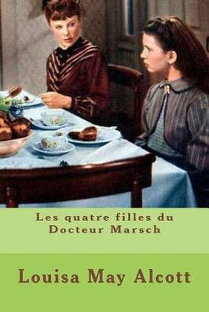 Les Quatre Filles Du Docteur Marsch de Mrs Louisa May Alcott