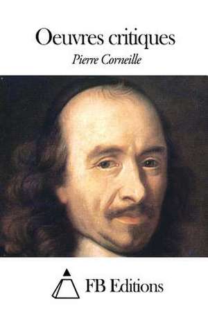 Oeuvres Critiques de Pierre Corneille