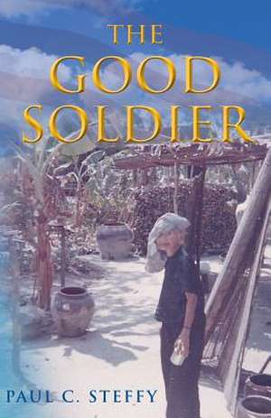 The Good Soldier de Paul C. Steffy