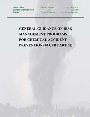 General Guidance on Risk Management Programs for Chemical Accident Prevention (40 Cfr Part 68) de U. S. Environmental Protection Agency