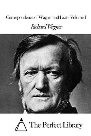 Correspondence of Wagner and Liszt - Volume I de Richard Wagner