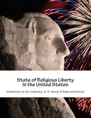 State of Religious Liberty in the United States de Committe U. S. House of Representatives