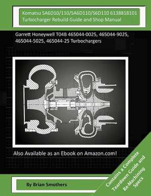 Komatsu Sa6d10/110/Sa6d110/S6d110 6138818101 Turbocharger Rebuild Guide and Shop Manual de Brian Smothers