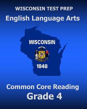 Wisconsin Test Prep English Language Arts Common Core Reading Grade 4 de Test Master Press Wisconsin