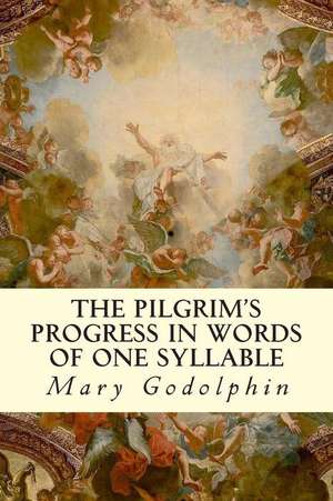 The Pilgrim's Progress in Words of One Syllable de Mary Godolphin