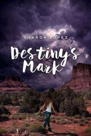 Destiny's Mark de Sharon Lopez