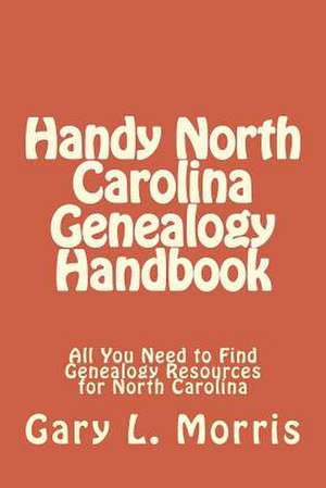 Handy North Carolina Genealogy Handbook de Gary L. Morris