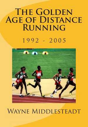 The Golden Age of Distance Running de Wayne Middlesteadt