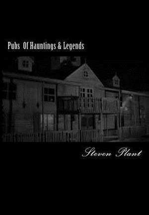 Pubs of Hauntings & Legends de Steven Plant