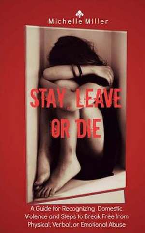 Stay, Leave, or Die de Michelle Miller