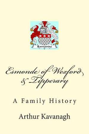 Esmonde of Wexford & Tipperary de Arthur Kavanagh