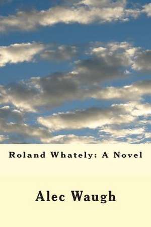 Roland Whately de Alec Waugh