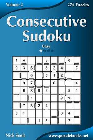 Consecutive Sudoku - Easy - Volume 2 - 276 Logic Puzzles de Nick Snels