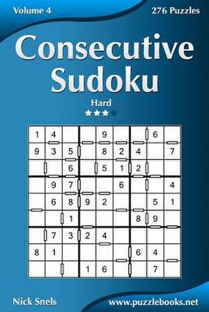 Consecutive Sudoku - Hard - Volume 4 - 276 Logic Puzzles de Nick Snels