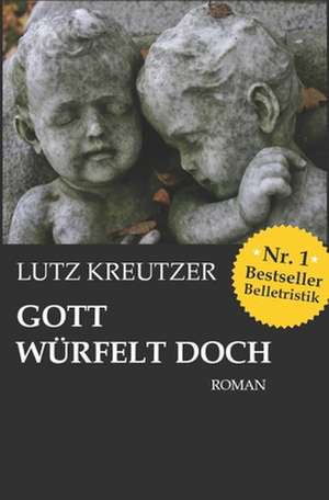 Gott Wurfelt Doch de Lutz Kreutzer