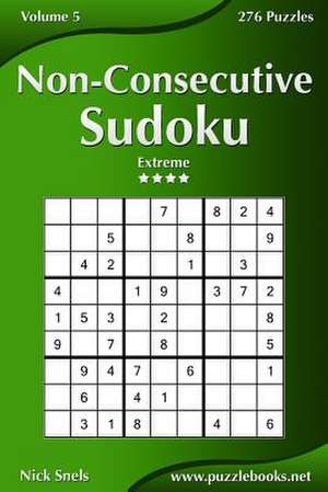 Non-Consecutive Sudoku - Extreme - Volume 5 - 276 Logic Puzzles de Nick Snels